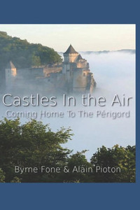 Castles In the Air: Coming Home to the Perigord Castles In the Air: Coming Home to the Perigord