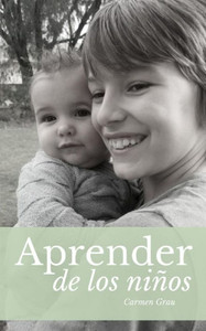 Aprender de los niños: Crianza con apego (Spanish Edition) Aprender de los niños: Crianza con apego (Spanish Edition)
