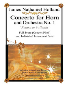 Concerto for Horn and Orchestra No. 1: "Return to Valhalla" Full Score (Concert Pitch) and Individual Instrument Parts (Music for Brass Instruments by James Nathaniel Holland)