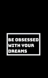 Be Utterly Obsessed: With Your Dreams, Your Goals, And Your Purpose