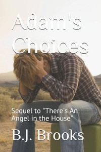 Adam's Choices: Sequel to "There's An Angel in the House"