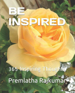 BE INSPIRED: 365 Inspiring Thoughts BE INSPIRED: 365 Inspiring Thoughts