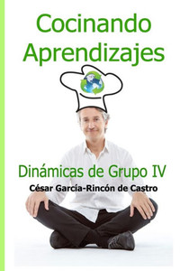 Cocinando Aprendizajes: Dinámicas de Grupo IV (Spanish Edition)
