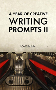 A Year of Creative Writing Prompts II (Write On!) A Year of Creative Writing Prompts II (Write On!)