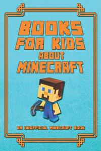 Books for Kids About Minecraft: An Unofficial Minecraft Book: Collection of Amusing Minecraft Short Stories for Children 2019 (Minecraft Books, Minecraft Books For Kids, Minecraft Children Stories) Books for Kids About Minecraft: An Unofficial Minecraft Book: Collection of Amusing Minecraft Short Stories for Children 2019 (Minecraft Books, Minecraft Books For Kids, Minecraft Children Stories)