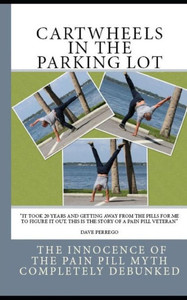 Cartwheels In The Parking Lot: The Innocence of the Pain Pill Myth Completely Debunked