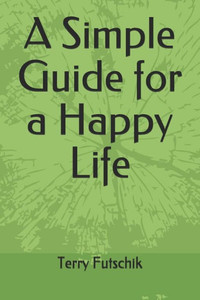 A Simple Guide for a Happy Life A Simple Guide for a Happy Life