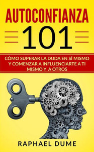 AUTOCONFIANZA 101: CÓMO SUPERAR LA DUDA EN SÍ MISMO Y COMENZAR A INFLUENCIARTE A TI MISMO Y A OTROS (Autoayuda y Desarrollo Personal 2.0) (Spanish Edition) AUTOCONFIANZA 101: CÓMO SUPERAR LA DUDA EN SÍ MISMO Y COMENZAR A INFLUENCIARTE A TI MISMO Y A OTROS (Autoayuda y Desarrollo Personal 2.0) (Spanish Edition)
