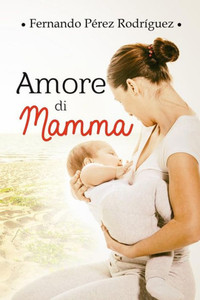 Amore di mamma (Italian Edition) Amore di mamma (Italian Edition)