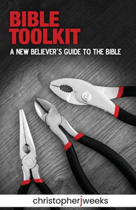 Bible Toolkit: A New Believer's Guide to the Bible Bible Toolkit: A New Believer's Guide to the Bible
