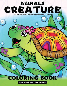 Animals Creatures Coloring Books for Kids and Toddlers: Cute Coloring Pages Activity Book