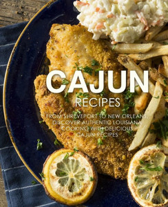 Cajun Recipes: From Shreveport to New Orleans, Discover Authentic Louisiana Cooking with Delicious Cajun Recipes (2nd Edition) Cajun Recipes: From Shreveport to New Orleans, Discover Authentic Louisiana Cooking with Delicious Cajun Recipes (2nd Edition)