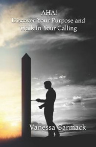 AHA! Discover Your Purpose and Walk In Your Calling AHA! Discover Your Purpose and Walk In Your Calling