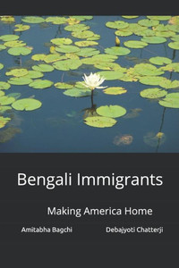 Bengali Immigrants: Making America Home Bengali Immigrants: Making America Home