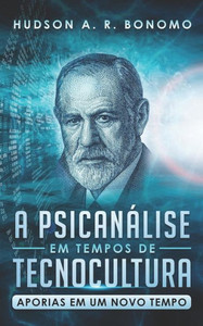 A Psicanálise em Tempos de Tecnocultura: Aporias em um Novo Tempo (Portuguese Edition)