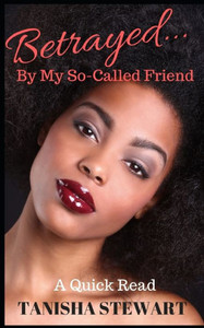 Betrayed: By My So-Called Friend Betrayed: By My So-Called Friend