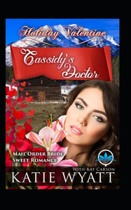 Cassidys Doctor (Holiday Valentine Mail Order Bride Sweet Romance Series)