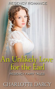 An Unlikely Love for the Earl (Regency Fairy Tales)