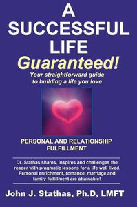 A Successful Life--Guaranteed!: Personal and Relationship Fulfillment--Your straightforward guide to building a life you love A Successful Life--Guaranteed!: Personal and Relationship Fulfillment--Your straightforward guide to building a life you love