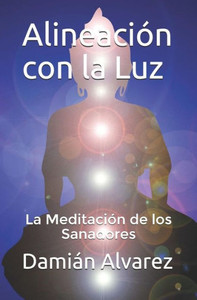 Alineación con la Luz: La Meditación de los Sanadores (Spanish Edition)