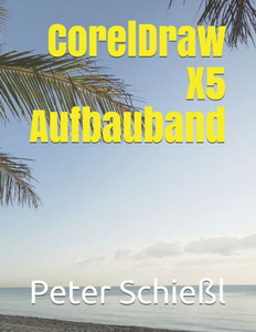 CorelDraw X5 Aufbauband (German Edition)