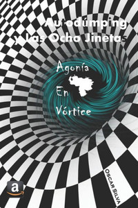 Autodúmping y Las Ocho Jinetas: Agonía en Vórtice (Spanish Edition) Autodúmping y Las Ocho Jinetas: Agonía en Vórtice (Spanish Edition)