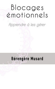 Blocages émotionnels: Apprendre à les gérer (French Edition)