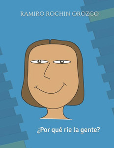 ¿POR QUE RÍE LA GENTE? (¿por Qué Llora, Ríe y Se Enoja la Gente?) (Spanish Edition)