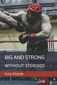 Big and Strong Without Steroids Big and Strong Without Steroids