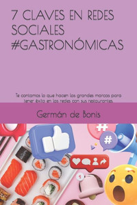 7 CLAVES EN REDES SOCIALES #GASTRONÓMICAS: Lo que hacen las empresas exitosas sin que te des cuenta (Spanish Edition)