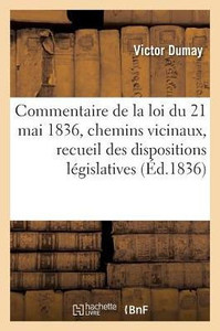 Commentaire de la loi du 21 mai 1836: les chemins vicinaux, recueil des dispositions législatives (Sciences Sociales) (French Edition) Commentaire de la loi du 21 mai 1836: les chemins vicinaux, recueil des dispositions législatives (Sciences Sociales) (French Edition)