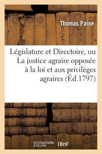 A la législature et au Directoire, ou La justice agraire opposée à la loi et aux privilèges agraires (Sciences Sociales) (French Edition)