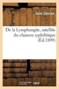 De la Lymphangite, satellite du chancre syphilitique (Sciences) (French Edition)