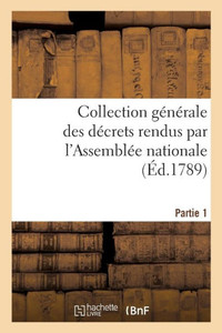 Collection générale des décrets rendus par l'Assemblée nationale. Partie 1 (Sciences Sociales) (French Edition)