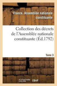 Collection des dEcrets de l'AssemblEe nationale constituante. Tome 3 (Sciences Sociales) (French Edition) Collection des dEcrets de l'AssemblEe nationale constituante. Tome 3 (Sciences Sociales) (French Edition)