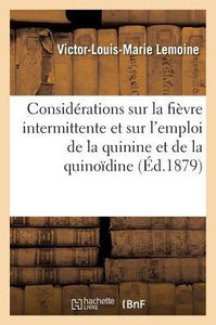 Considérations sur la fièvre intermittente et sur l'emploi de la quinine et de la quinoïdine (Sciences) (French Edition) Considérations sur la fièvre intermittente et sur l'emploi de la quinine et de la quinoïdine (Sciences) (French Edition)