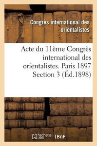 Acte du 11ème Congrès international des orientalistes. Paris 1897 Section 3 (Histoire) (French Edition)