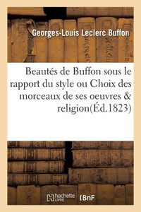 BeautEs de Buffon sous le rapport du style ou Choix des morceaux de ses oeuvres religion (Sciences) (French Edition)