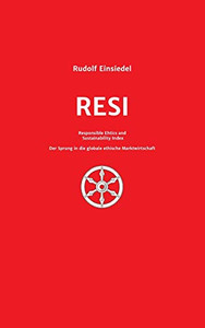 RESI Responsible Ethics and Sustainability Index: Der Sprung in die globale ethische Marktwirtschaft (German Edition) - Hardcover RESI Responsible Ethics and Sustainability Index: Der Sprung in die globale ethische Marktwirtschaft (German Edition) - Hardcover