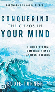 Conquering the Chaos in Your Mind: Finding Freedom from Tormenting and Anxious Thoughts - Hardcover