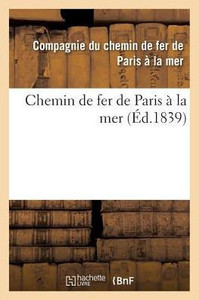 Chemin de fer de Paris à la mer (Savoirs Et Traditions) (French Edition) Chemin de fer de Paris à la mer (Savoirs Et Traditions) (French Edition)
