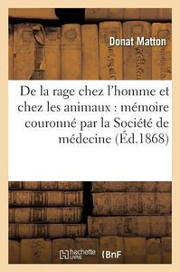 De la rage chez l'homme et chez les animaux: mémoire couronné par la Société de médecine (Sciences) (French Edition)