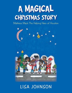 A Magical Christmas Story: Mattress Mac the Helping Hero of Houston A Magical Christmas Story: Mattress Mac the Helping Hero of Houston