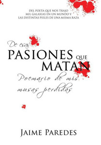 De Esas Pasiones Que Matan: Poemario De Mis Musas Perdidas (Spanish Edition) De Esas Pasiones Que Matan: Poemario De Mis Musas Perdidas (Spanish Edition)