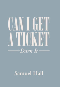 Can I Get a Ticket?: Darn It Can I Get a Ticket?: Darn It