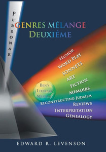 Genres MElange Deuxième: Humor, Word Play, Personae, Sonnets, Art, Fiction, Memoirs, Reconstructing Judaism, Reviews, Interpretation, Genealogy