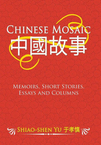 Chinese Mosaic ????: Memoirs, Short Stories, Essays and Columns Chinese Mosaic ????: Memoirs, Short Stories, Essays and Columns