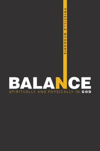 Balance: Spiritually and Physically in God Balance: Spiritually and Physically in God