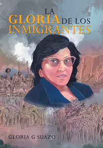 La Gloria De Los Inmigrantes (Spanish Edition)