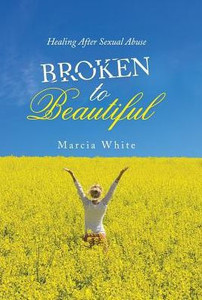 Broken to Beautiful: Healing After Sexual Abuse Broken to Beautiful: Healing After Sexual Abuse